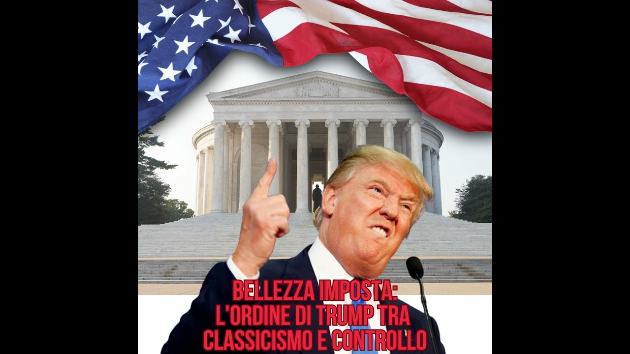 62 Bellezza imposta: l'ordine di Trump tra classicismo e controllo