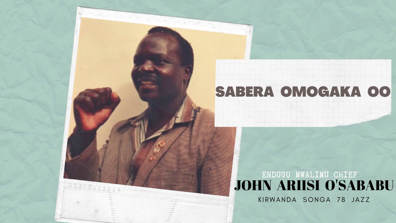 SABERA OMOGAKA OO - ENDUGU MWALIMU CHIEF JOHN ARIISI O'SABABU