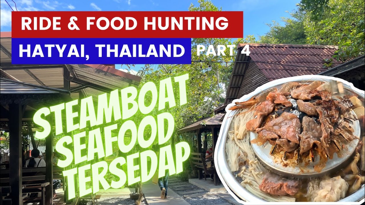 Steamboat Seafood terbaik di Songkhla & Hatyai? | Ride & Food Hunting Hatyai 2022 | PART 4