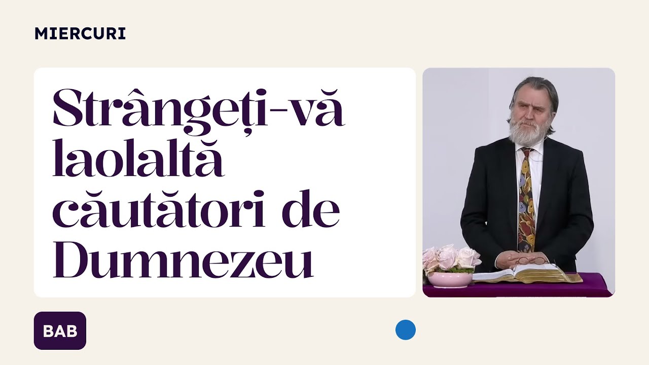 Str&acirc;ngeți-vă laolaltă căutători de Dumnezeu | Iacob Coman