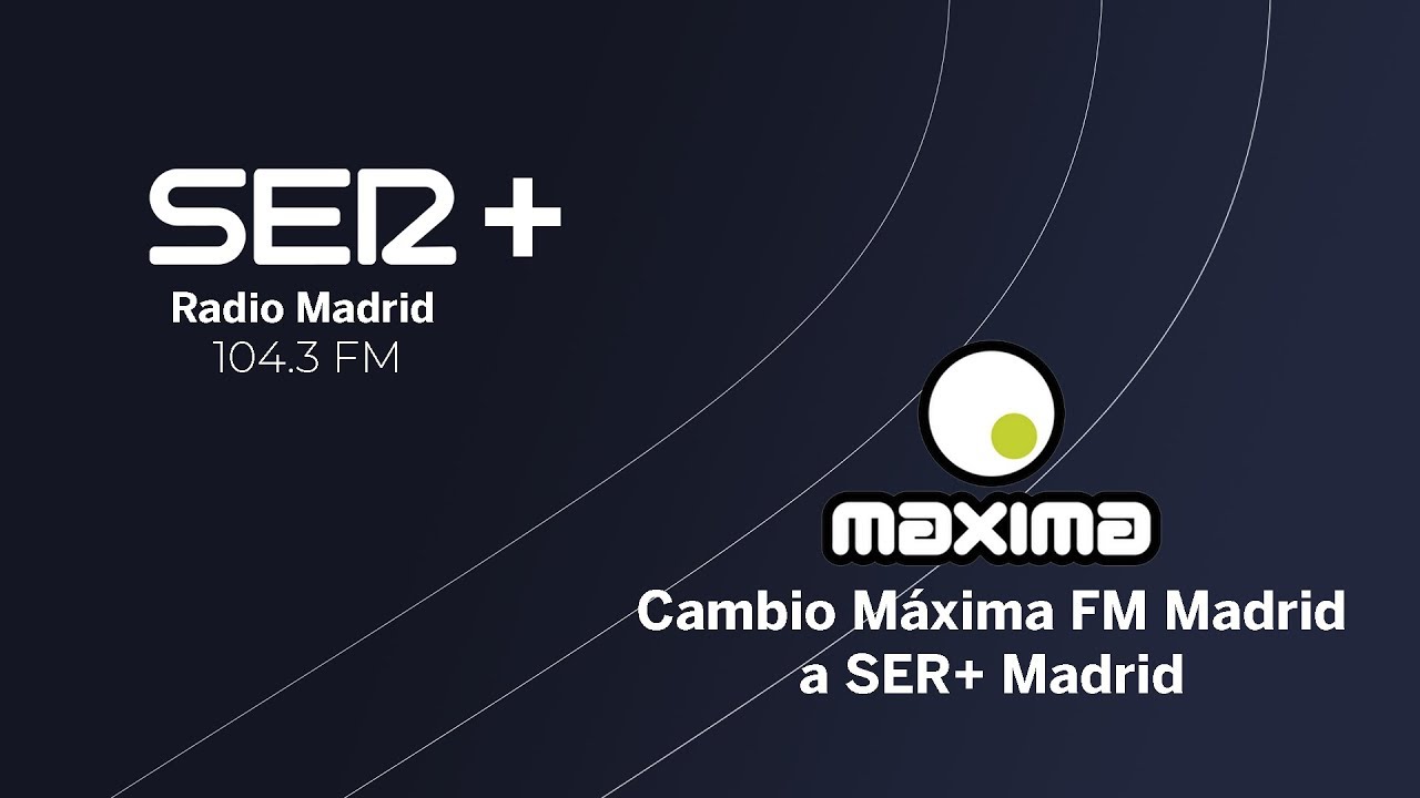 Final de Máxima FM Madrid e inicio SER+ Madrid
