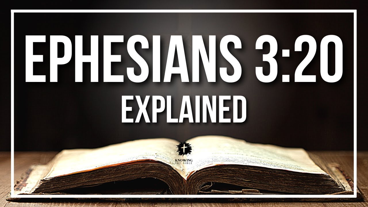 EPHESIANS 3:20 Explained - What Does The Bible Verse EPHESIANS 3:20 [KJV] REALLY Mean?