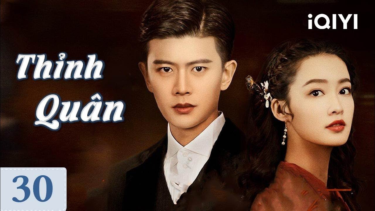 THỈNH QUÂN - Tập 30 | Siêu Phẩm Ngôn Tình Lãng Mạn Hấp Dẫn Cực Hot | iQIYI Phim Thuyết Minh