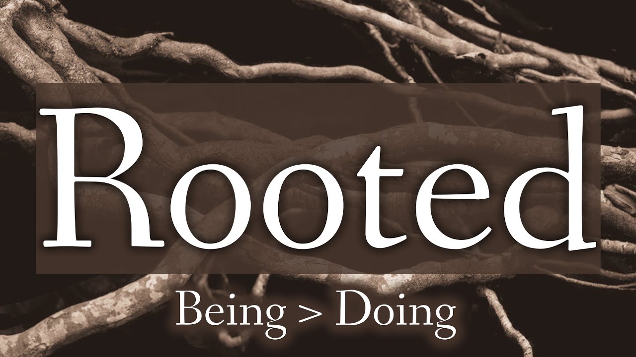 Rooted Series: Being is Greater than Doing - 12-28-25