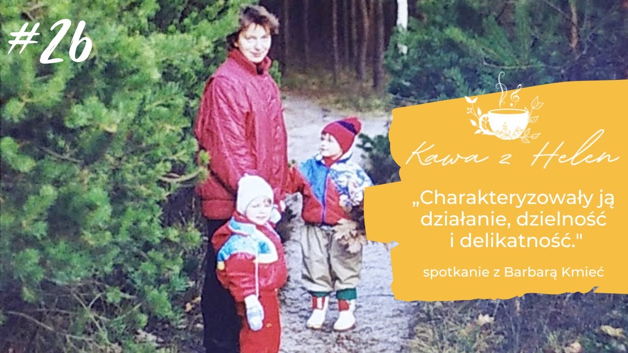 #26 KAWA Z HELEN ,,Charakteryzowały ją działanie, dzielność i delikatność