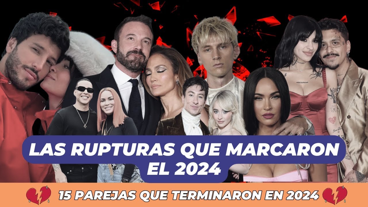 💔😢Las 15 RUPTURAS de FAMOSOS m&aacute;s DOLOROSAS y POL&Eacute;MICAS del 2024