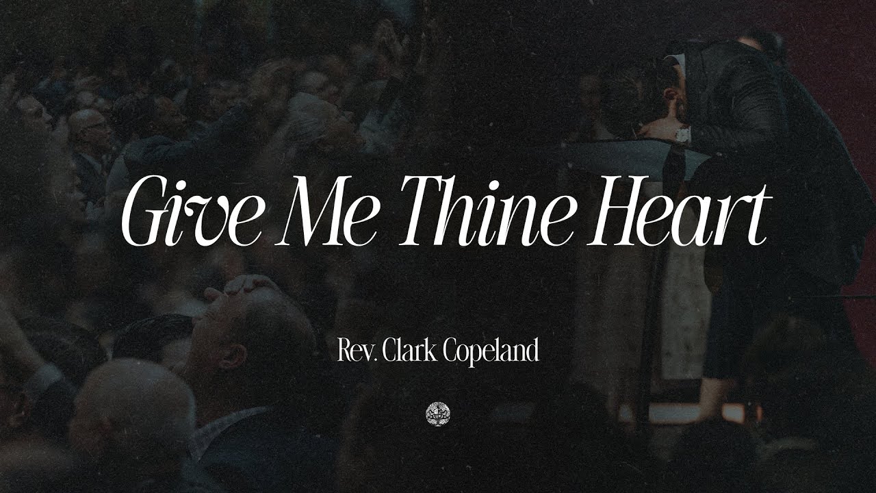 Give Me Thine Heart | Rev. Clark Copeland | December 9, 2025