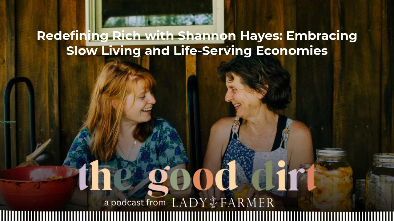 Redefining Rich with Shannon Hayes: Embracing Slow Living and Life-Serving Economies | The Good...
