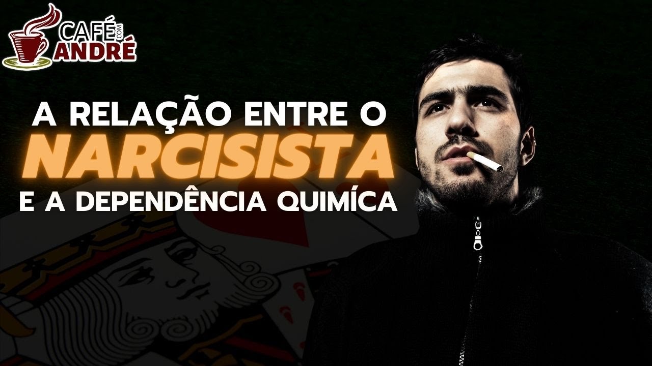 SÉRIE NARCISISTA- COMO É A RELAÇÃO DO NARCISISTA E A DEPENDÊNCIA QUÍMICA? | CAFÉ COM ANDRÉ #134
