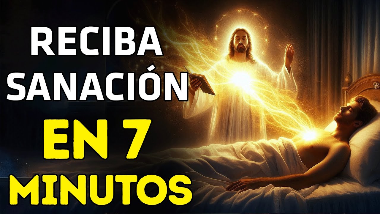 SANACIÓN DIVINA: DIOS SOLO NECESITA 7 MINUTOS PARA CONCEDERTE LA SANACIÓN, SI CREES EN SU PODER