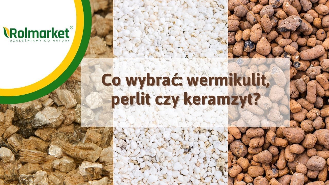 Wermikulit, perlit czy keramzyt? Czy się r&oacute;żnią? Jaki dodatek do podłoża wybrać? | Rolmarket.pl