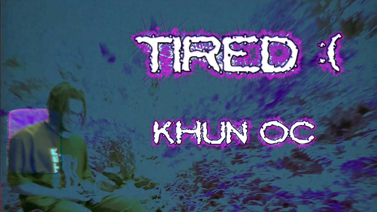 Khun OC - Tired [Official Music Video]