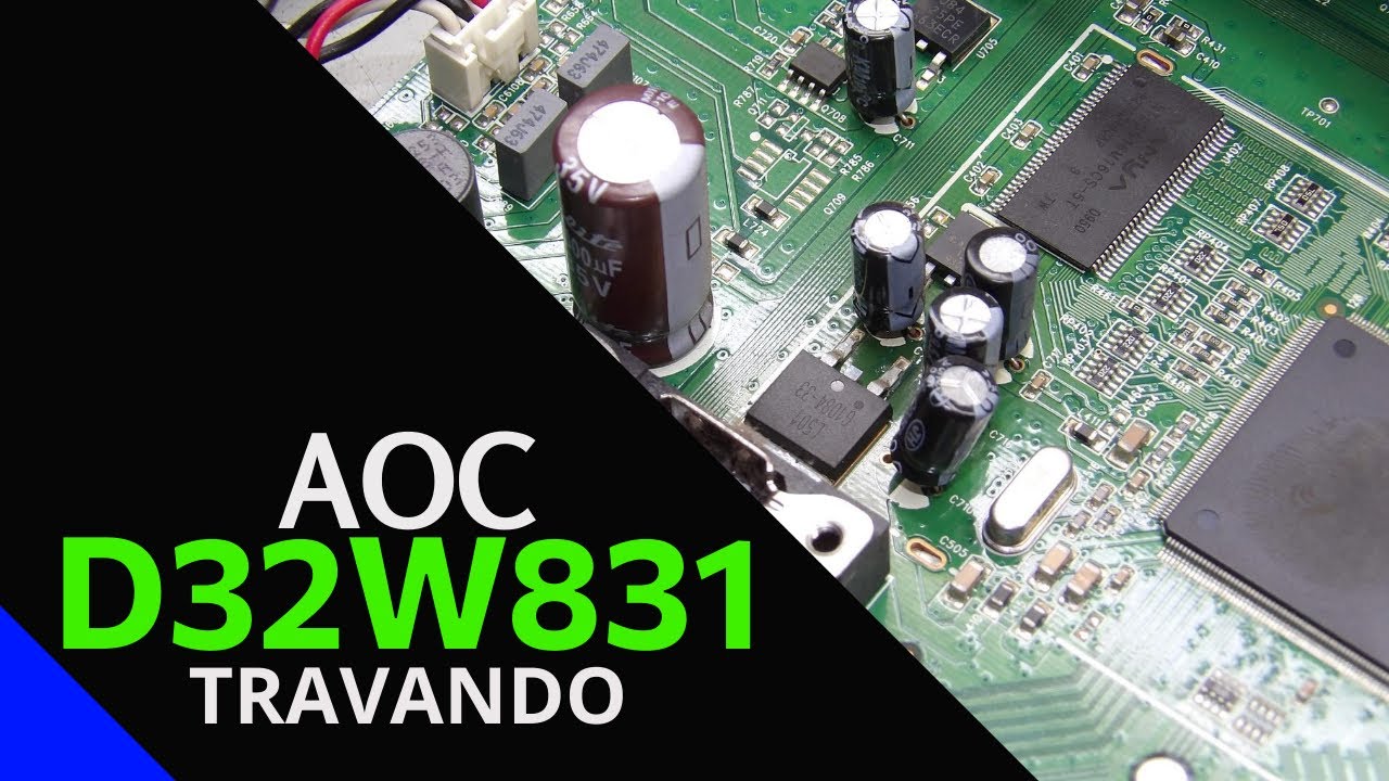 TV AOC D32W831 - Liga, trava e morre... depois não funciona mais - SOLUÇÂO!