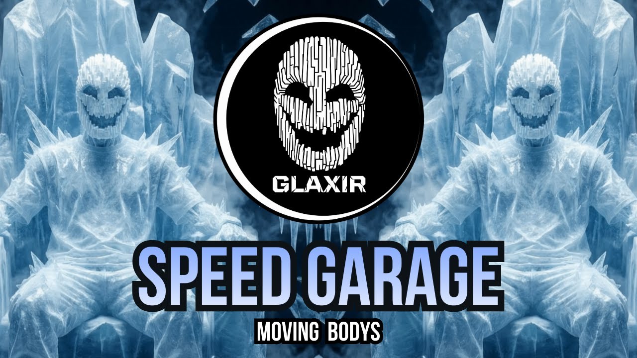 GLAXIR - Moving Bodys (Speed Garage)