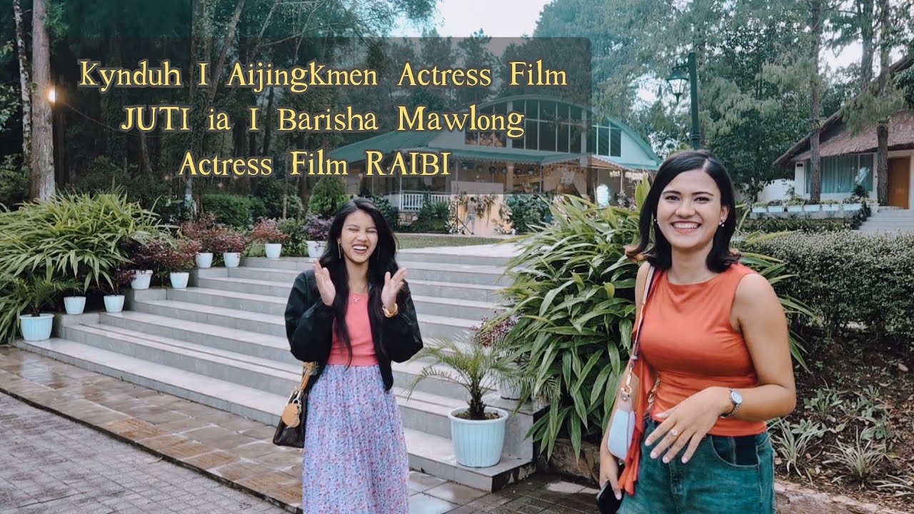 Ia kynduh I Actress Aijingkmen ia I Actress ka Film RAIBI Barisha Mawlong.