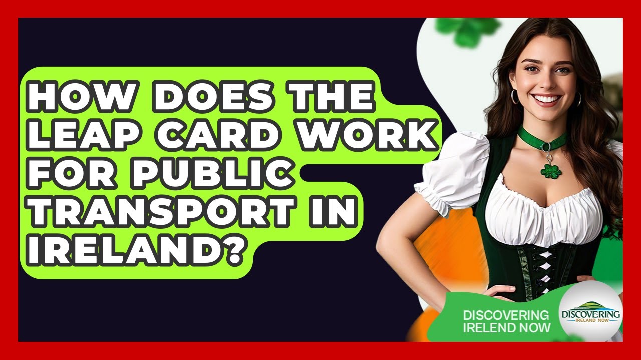 How Does The Leap Card Work For Public Transport In Ireland? - Discovering Ireland Now