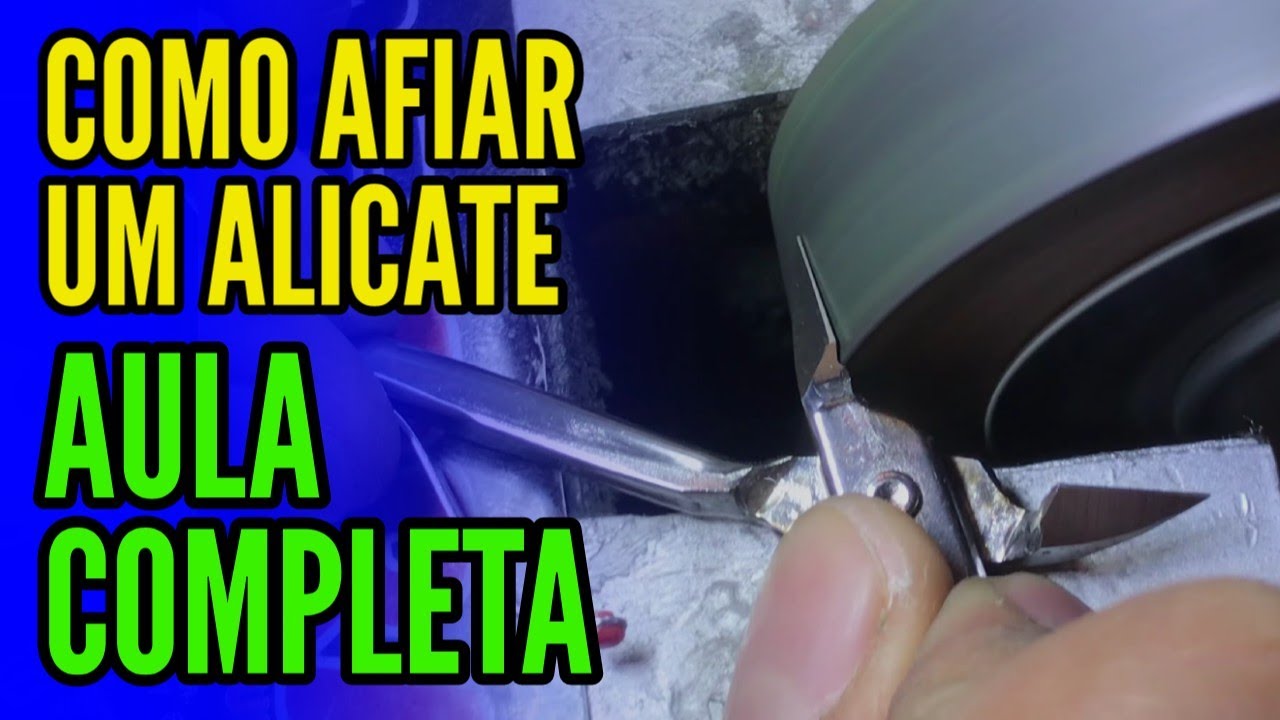 AULA COMPLETA DE COMO AFIAR UM ALICATE!