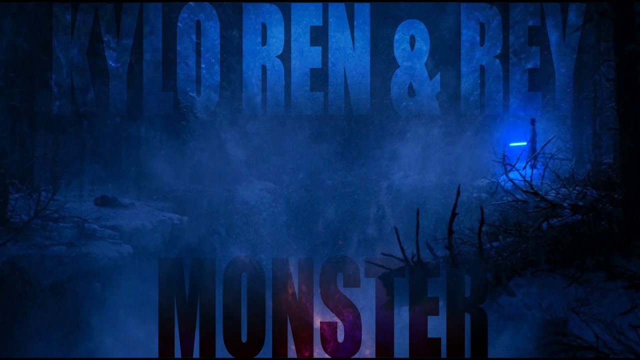 Kylo Ren & Rey | Monster You Made Me