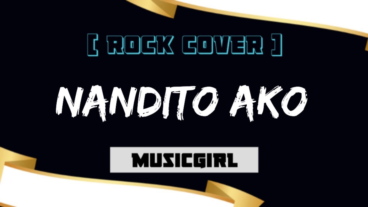 Nandito Ako -MusicGirl (Rock Cover)