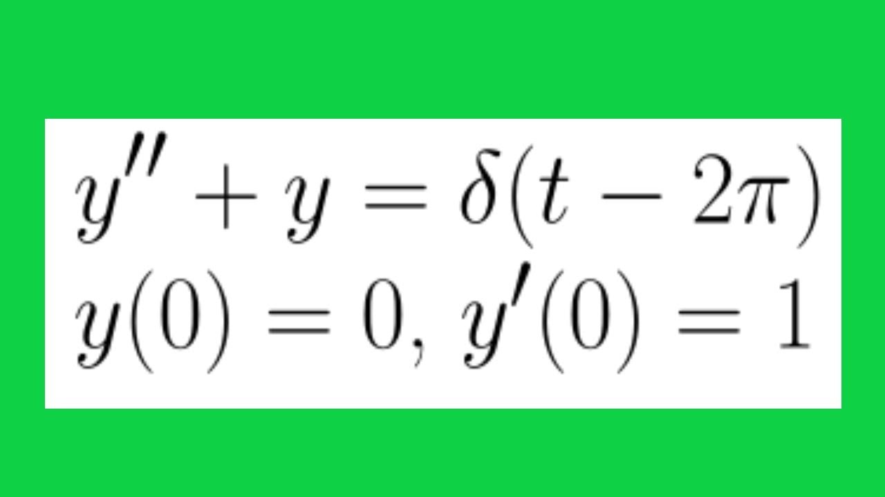 Initial Value Problem with Dirac Delta Function y'' + y = Delta(t - 2pi),  y(0)=0,  y'(0) = 1