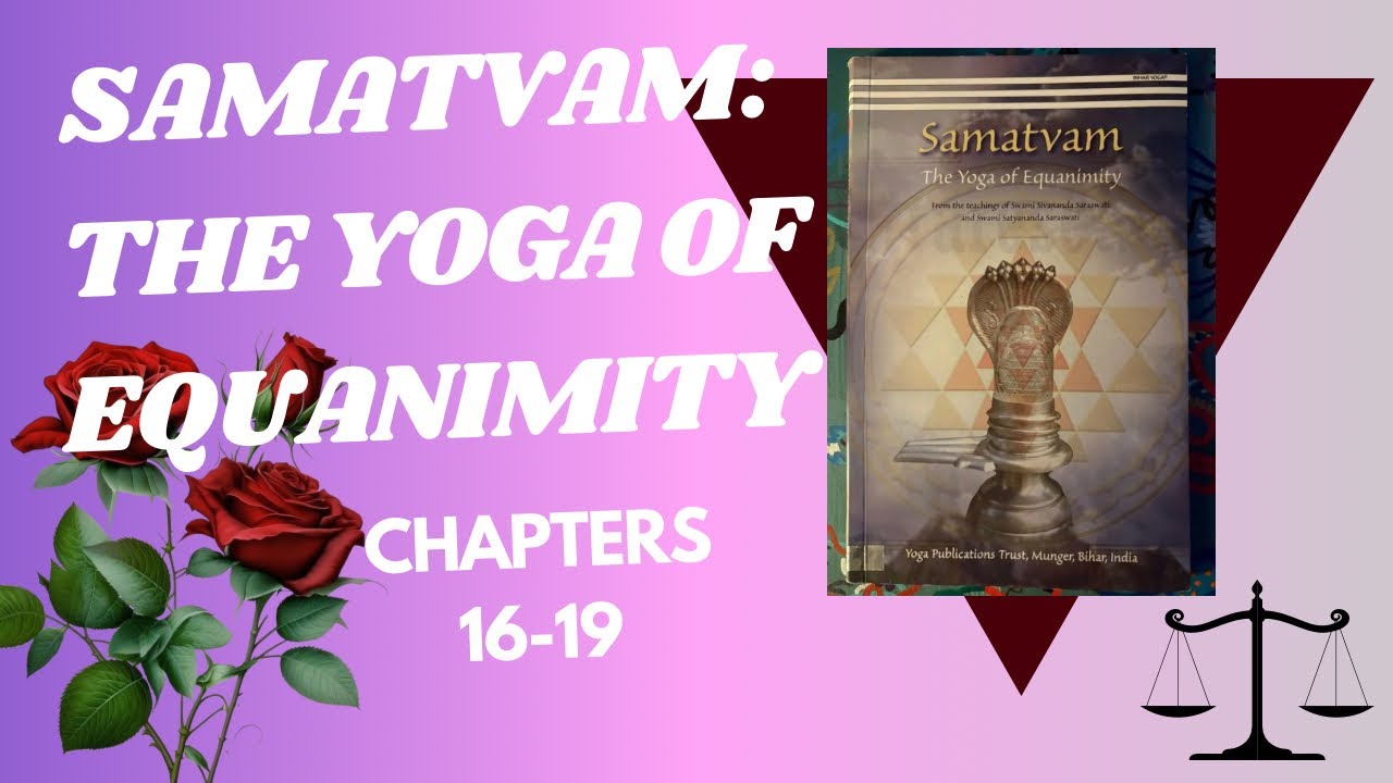 Samatvam: The Yoga Of Equanimity - Chapters 16-19 Book Study