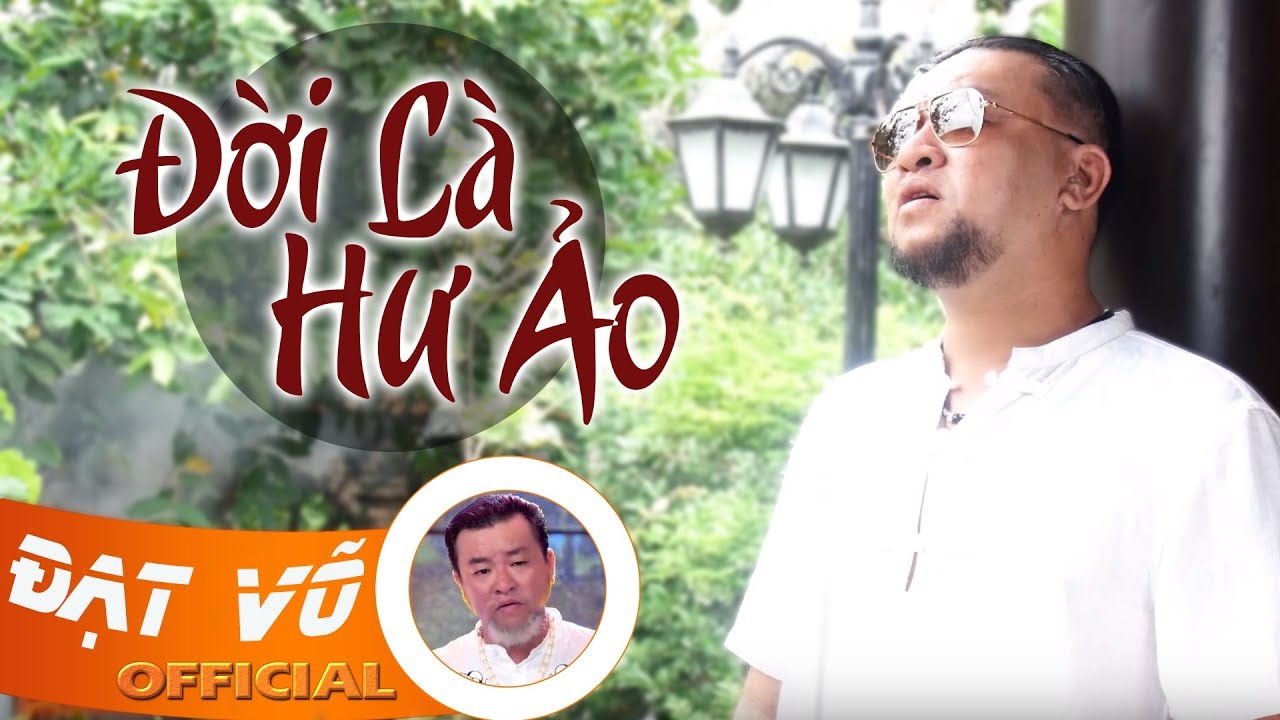 Đạt Võ - Đời Là Hư Ảo | Ca Khúc Đời Đáng Nghe Nhất Hiện Nay