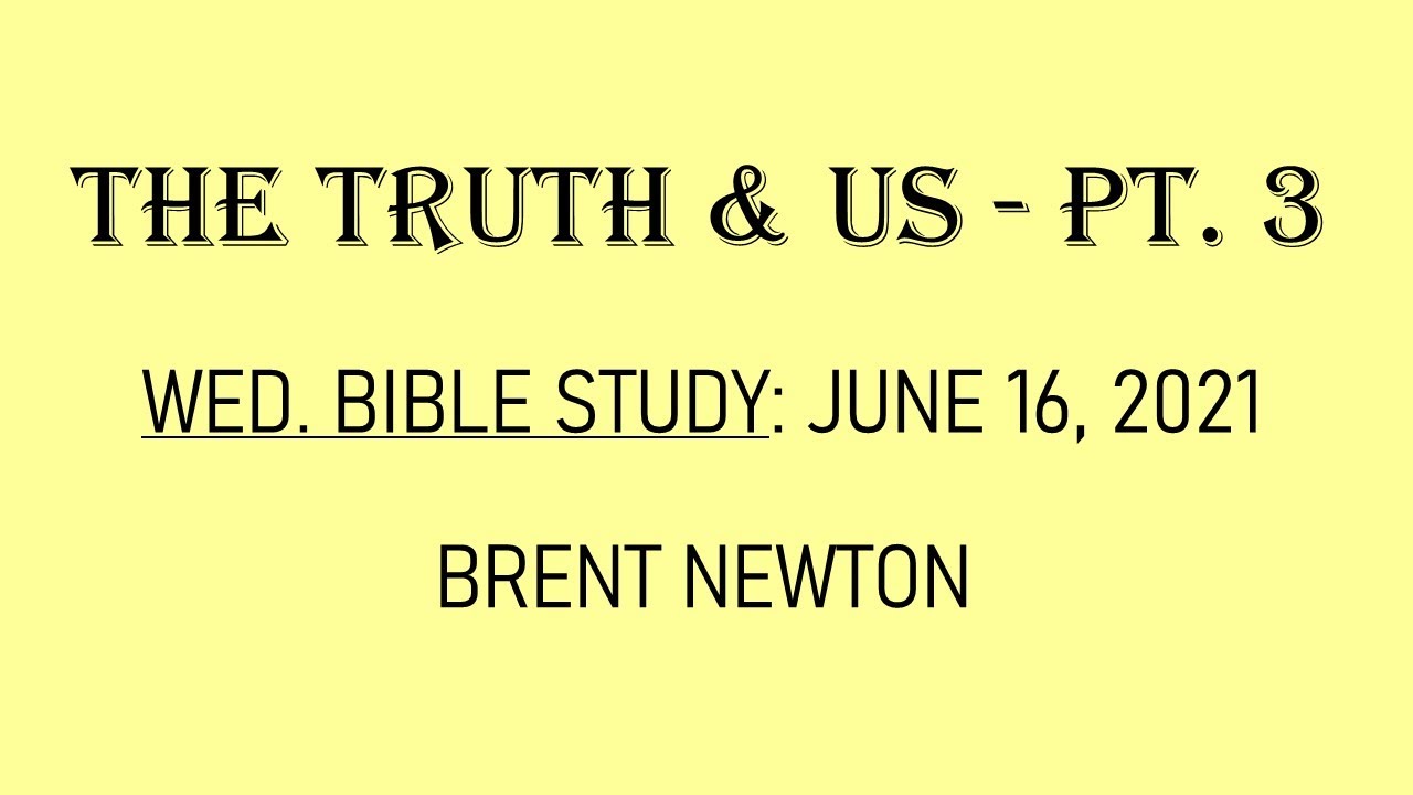 The Truth & Us - Part 3 | JC Church of Christ | Wednesday Bible Study