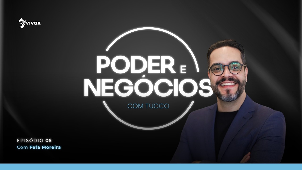 Poder e Negócios com TUCCO | Fefa Moreira