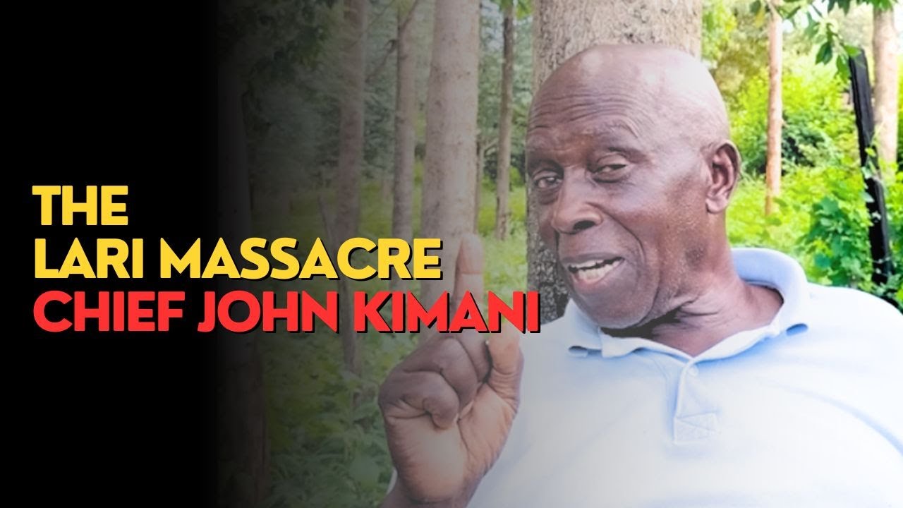 WHAT I KNOW ABOUT THE LARI MASSACRE - CHIEF JOHN KIMANI CHEGE