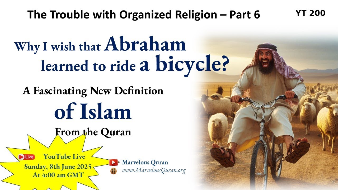 YT200 Why I wish that Abraham learned to ride a bicycle? A New Definition of Islam from the Quran?