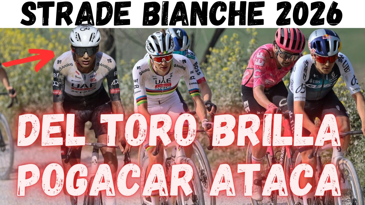 STRADE BIANCHE 2026/ISAAC DEL TORO BRILLA Y POGACAR ATACA Y APLASTA