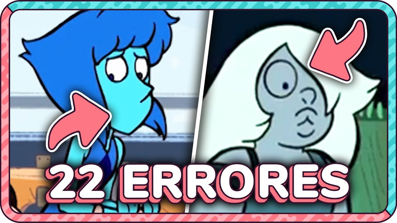 22 ERRORES ABSURDOS que NO VISTE de STEVEN UNIVERSE
