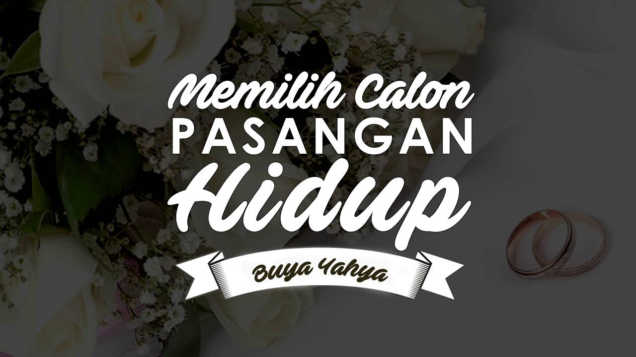 Memilih Calon Pasangan Hidup - Buya Yahya