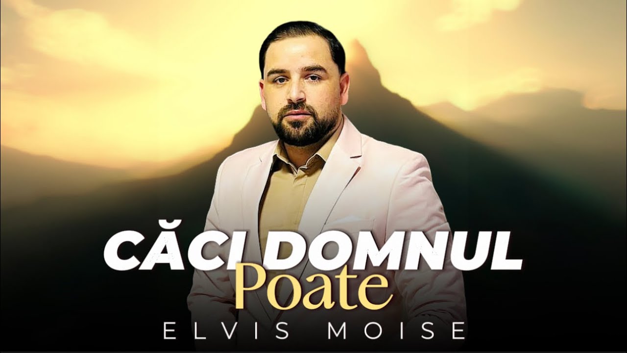 Elvis Moise - CĂCI DOMNUL POATE - 2024 oficial video
