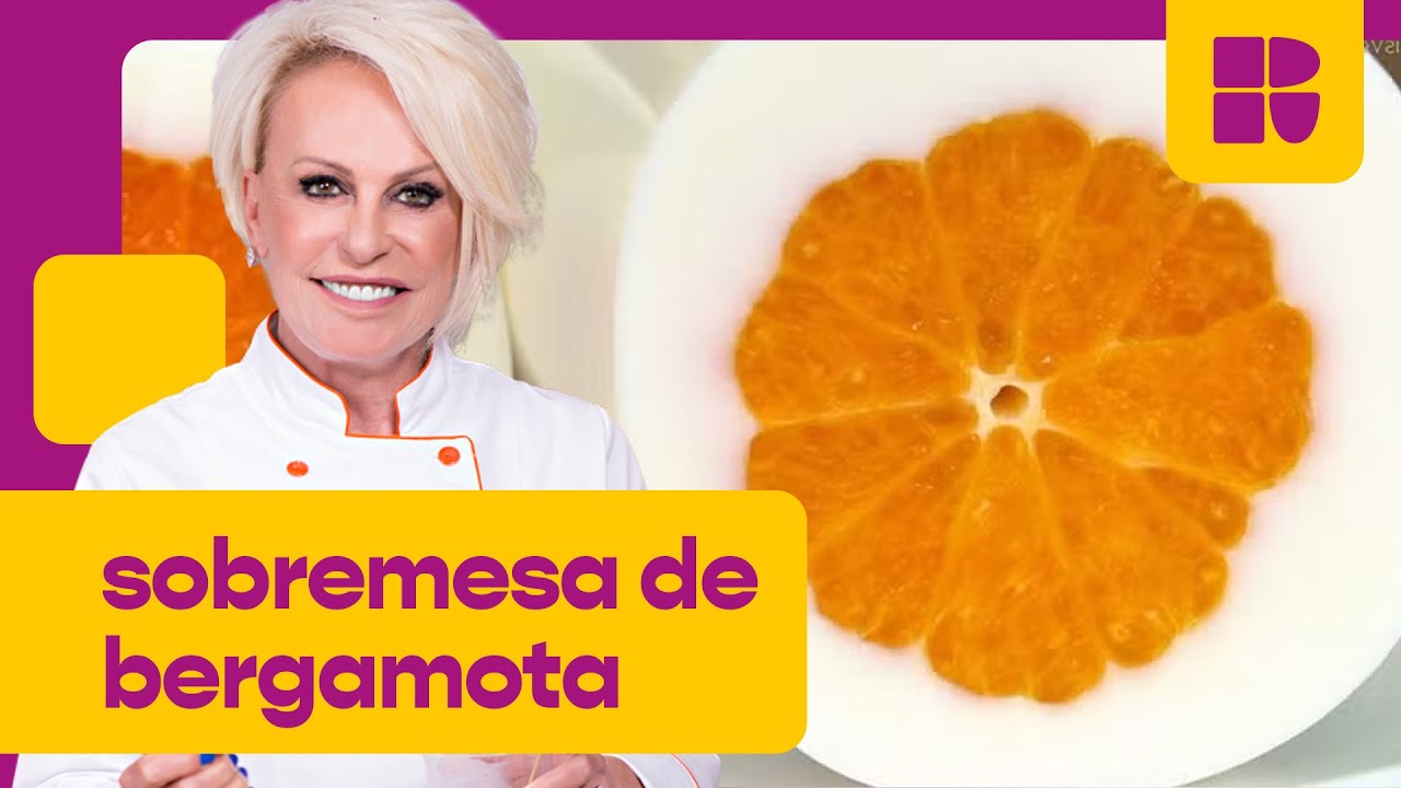 Sobremesa de BERGAMOTA com 4 INGREDIENTES! | Ana Maria Braga | Mais Você