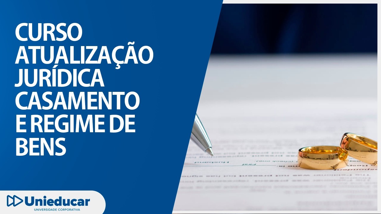 Curso Atualiza&ccedil;&atilde;o Jur&iacute;dica | Casamento e Regime de Bens - Unieducar