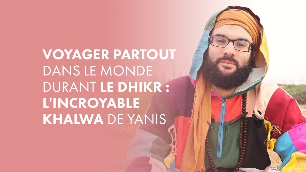 Voyager partout dans le monde durant le dhikr : l'incroyable retraite spirituelle (khalwa) de Yanis