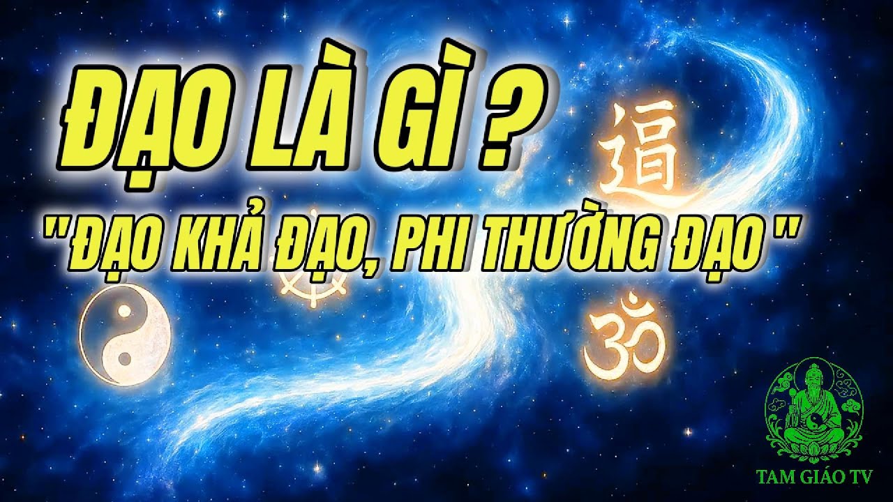 ĐẠO LÀ GÌ ? Câu Trả Lời Huyền Bí Mà Ít Ai Biết !