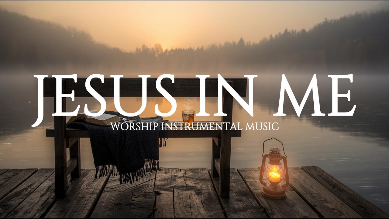 JESUS IN ME - Soaking Worship Instrumental | Prayer, Devotional, Meditation, Quiet Worship