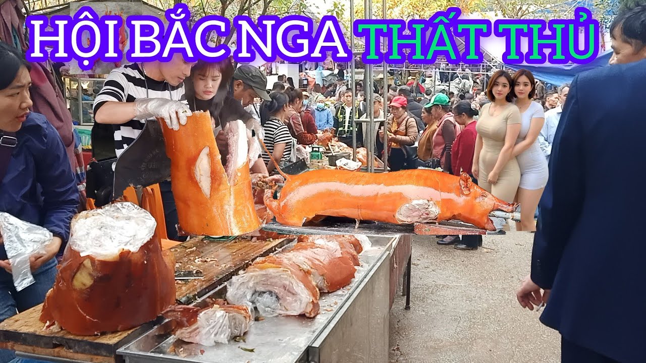 HỘI BẮC NGA 15/1 LẠNG SƠN LỢN QUAY THẤT THỦ KHÔNG KỊP BÁN CHO DU KHÁCH 