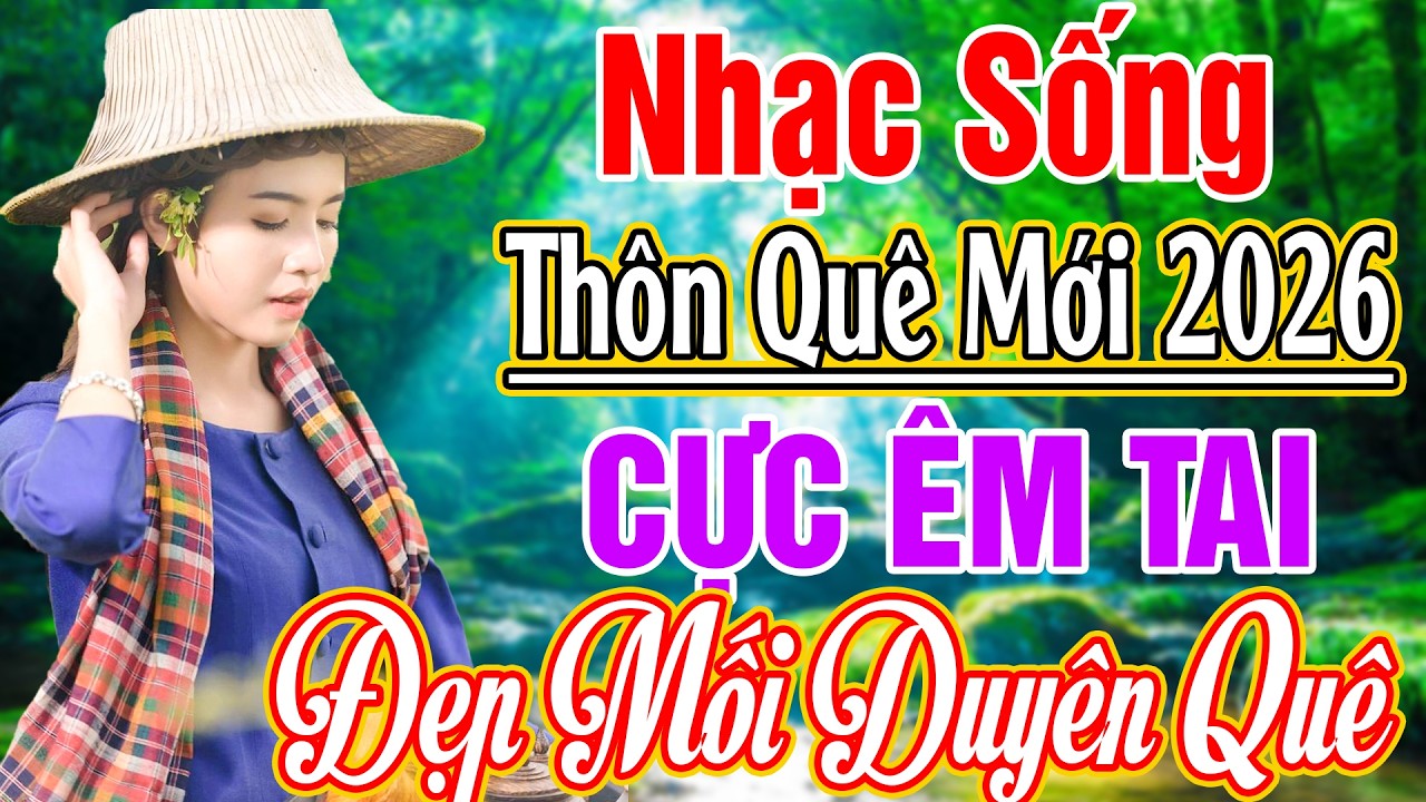 LK NHẠC SỐNG 2026 HAY NHẤT - LK ĐẸP MỐI DUY&Ecirc;N QU&Ecirc;... NHẠC SỐNG TH&Ocirc;N QU&Ecirc; NGHE CỰC &Ecirc;M TAI 2026