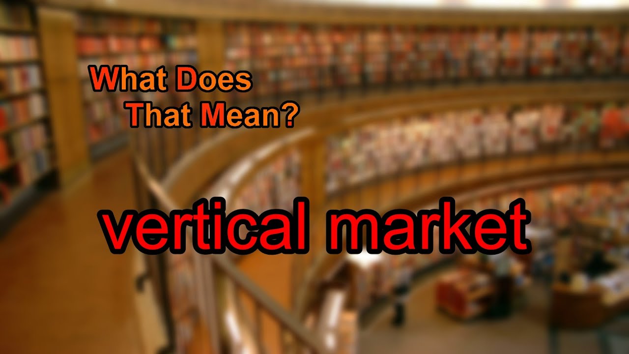 What does vertical market mean?