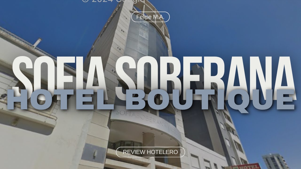 SOFÍA SOBERANA HOTEL BOUTIQUE || Review Hotelero || Felipe M.A.