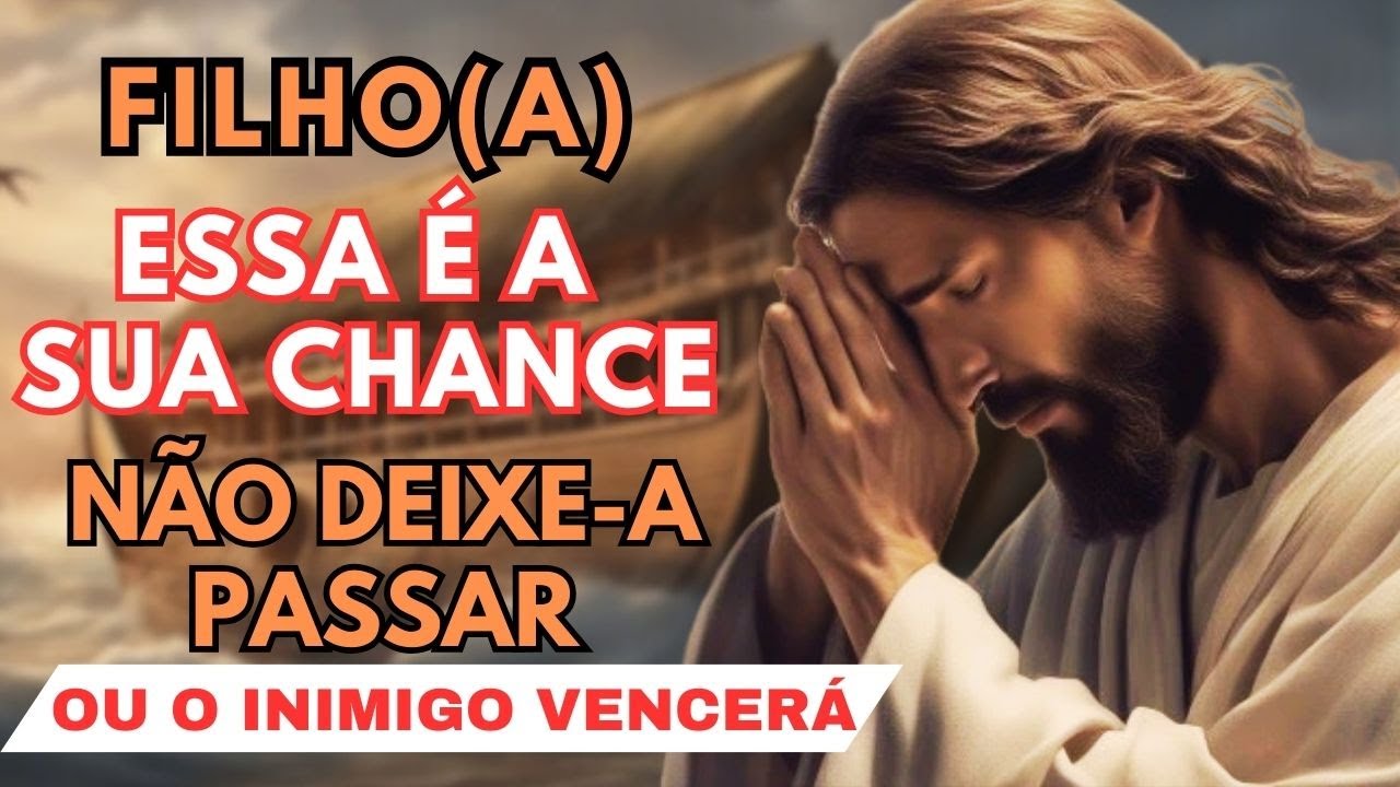 Deus Te Diz Hoje, Filho Essa É Sua Grande Chance - NÃO Ignore Ou O Inimigo Vencerá - Palavra de Deus