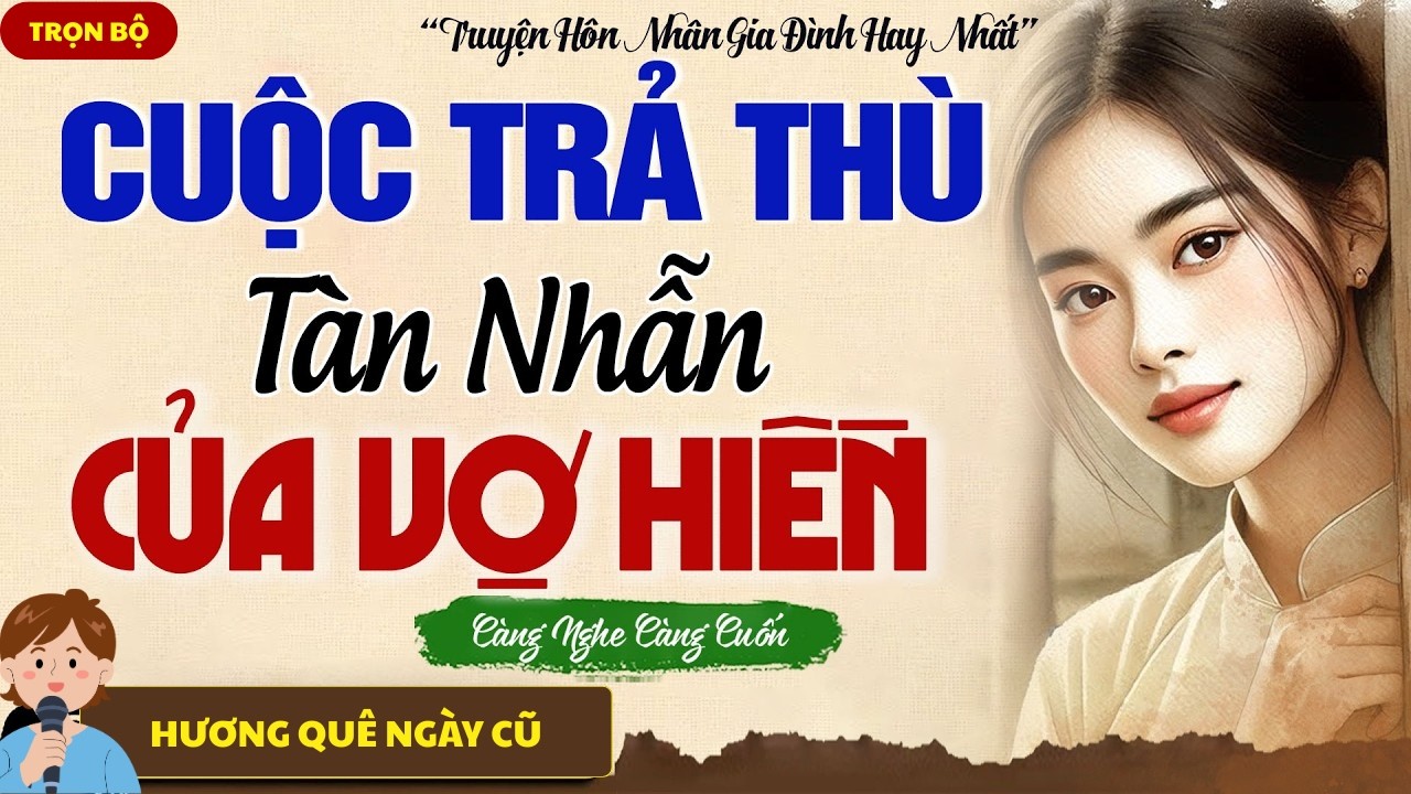 TRUYỆN HAY NHẤT ĐỊNH PHẢI NGHE: “ CUỘC TRẢ THÙ CỦA VỢ HIỀN” - KỂ CHUYỆN ĐÊM KHUYA