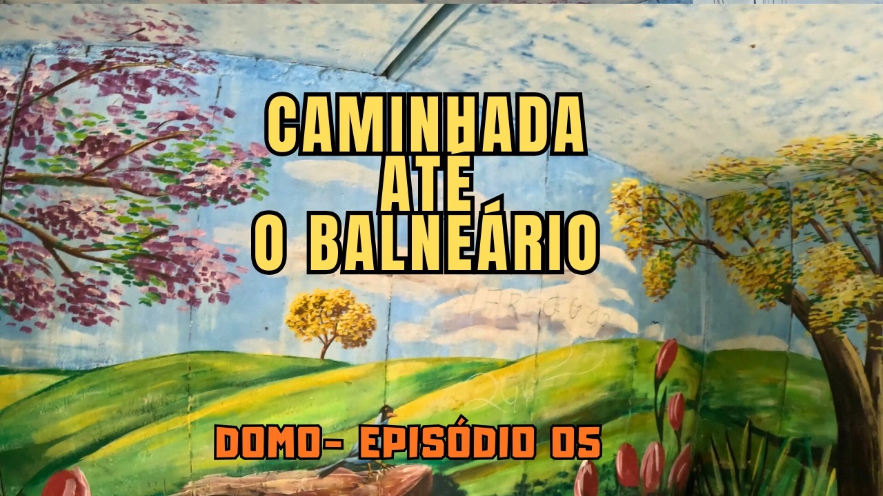 CAMINHADA ATÉ O BALNEÁRIO   EP 05