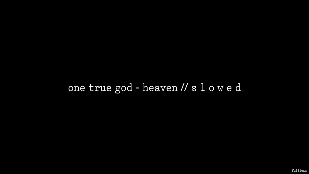 One True God - Heaven // S L O W E D