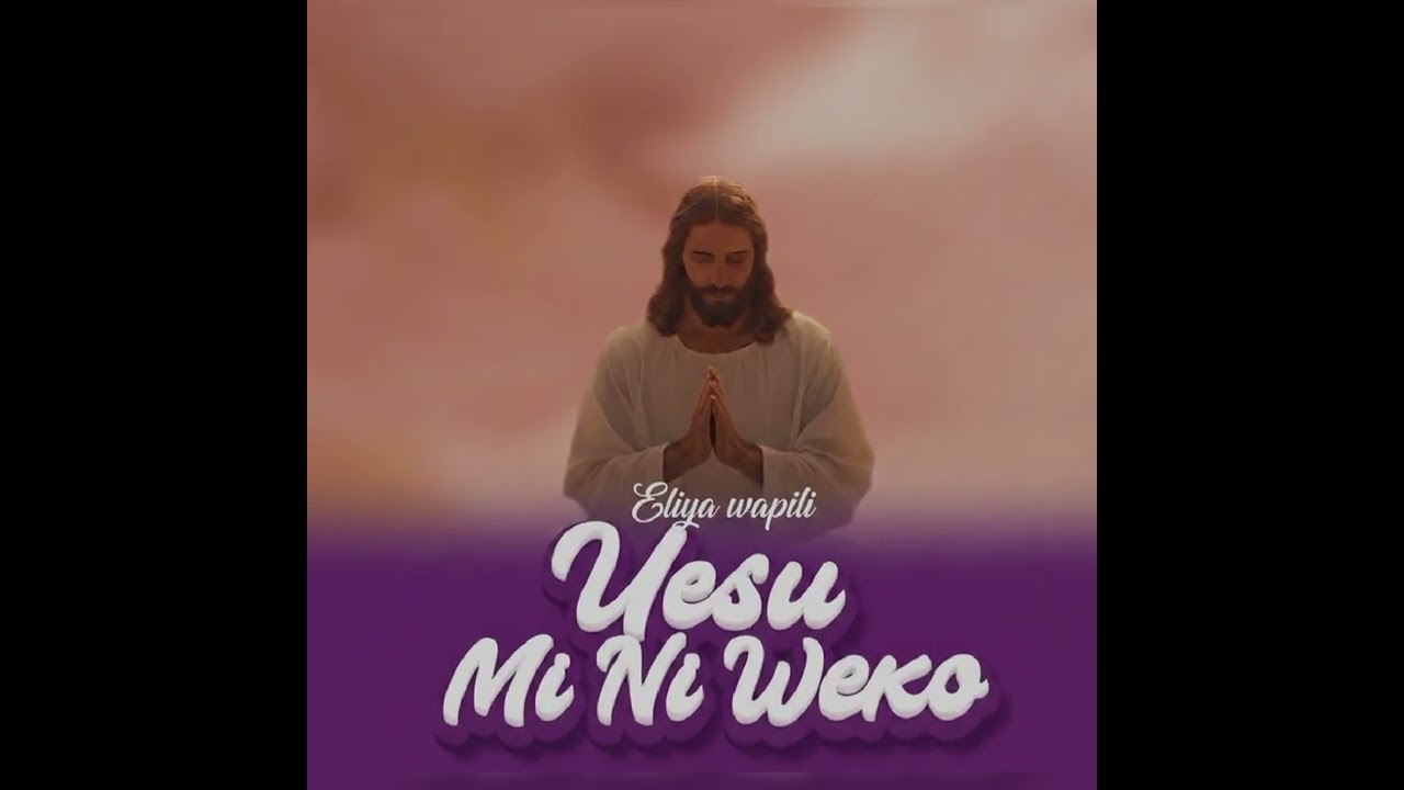 Eliya wapili   Yesu miniwako (official audio)