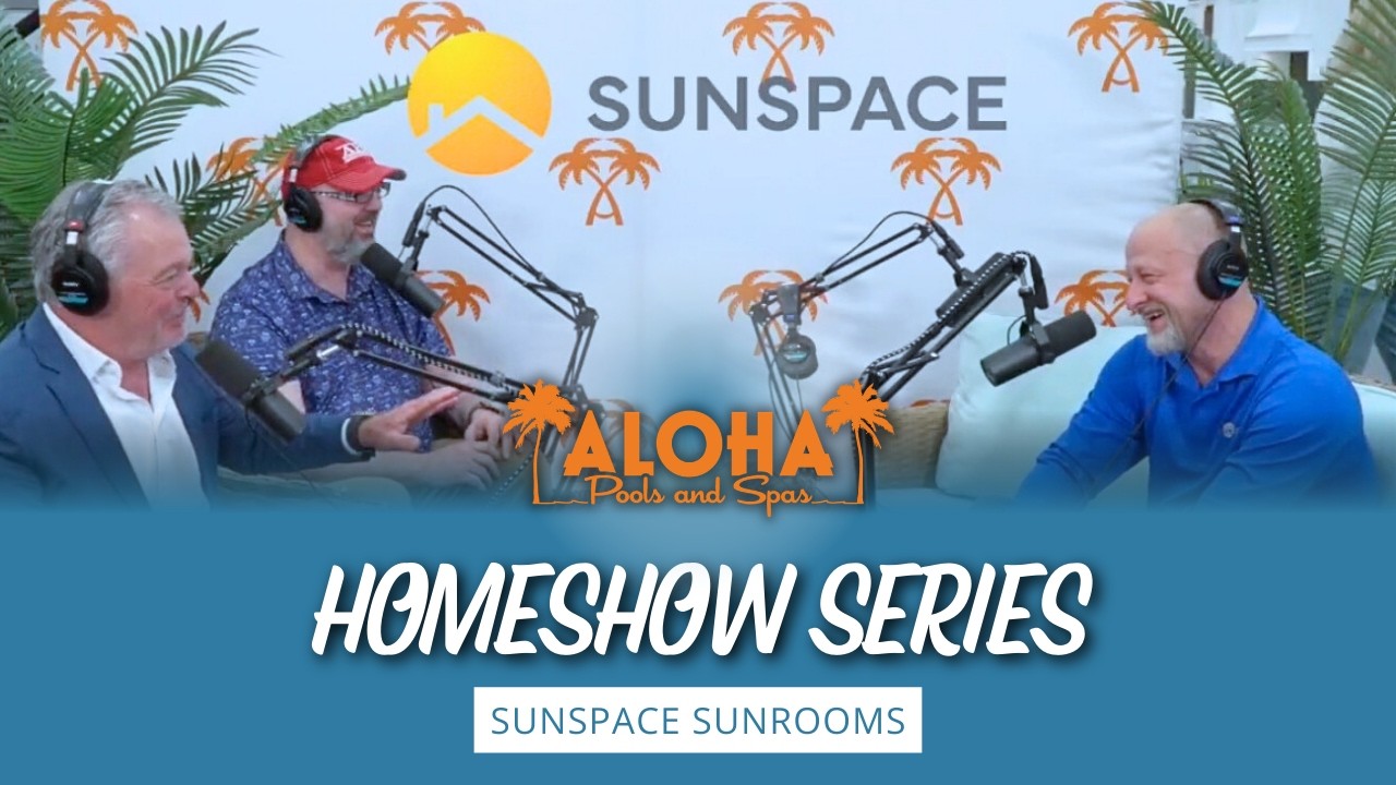 Aloha Pools & Spas Deep Dive Podcasts St. Louis Home & Garden series - SunSpace Sunrooms