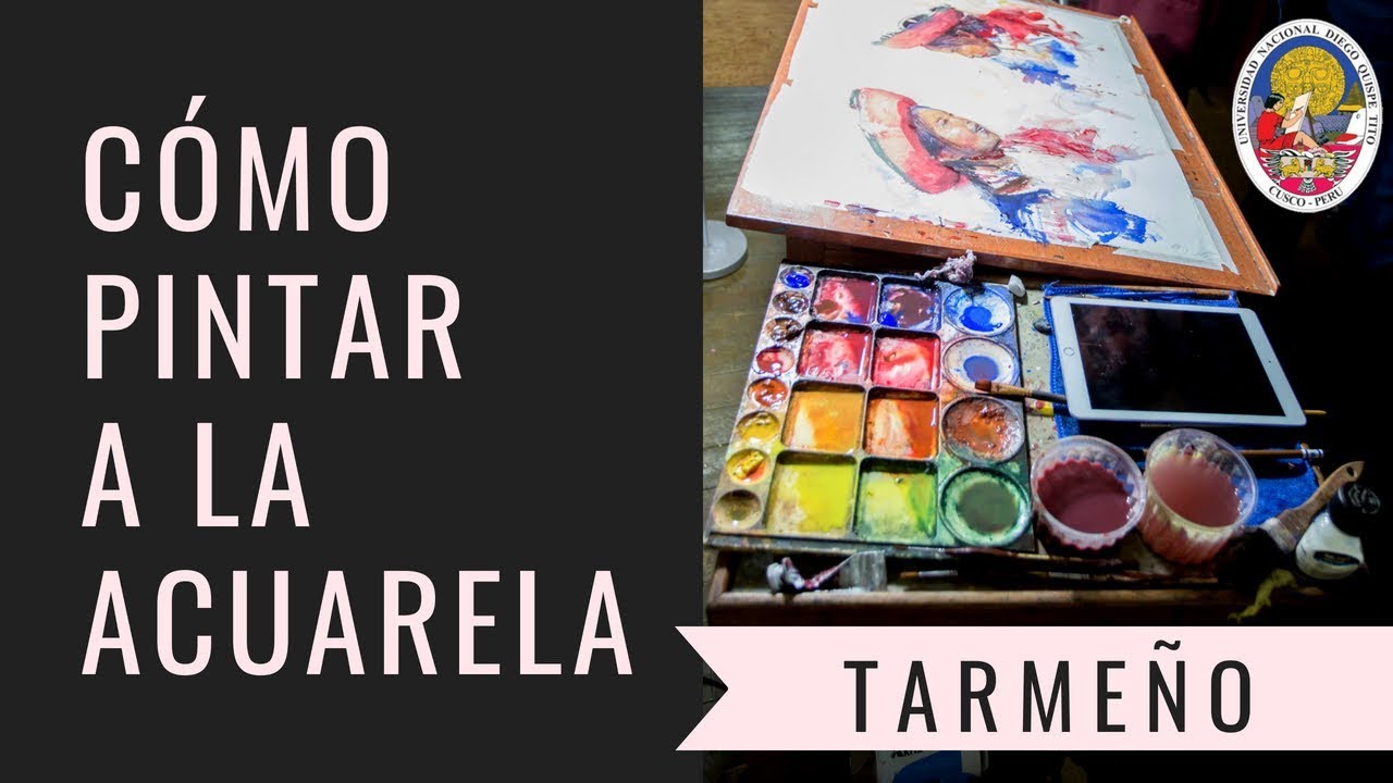 Cómo pintar a la Acuarela - Tarmeño - Universidad Nacional Diego Quispe Tito - Cusco.